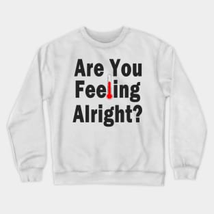 Are You Feeling Alright? Crewneck Sweatshirt